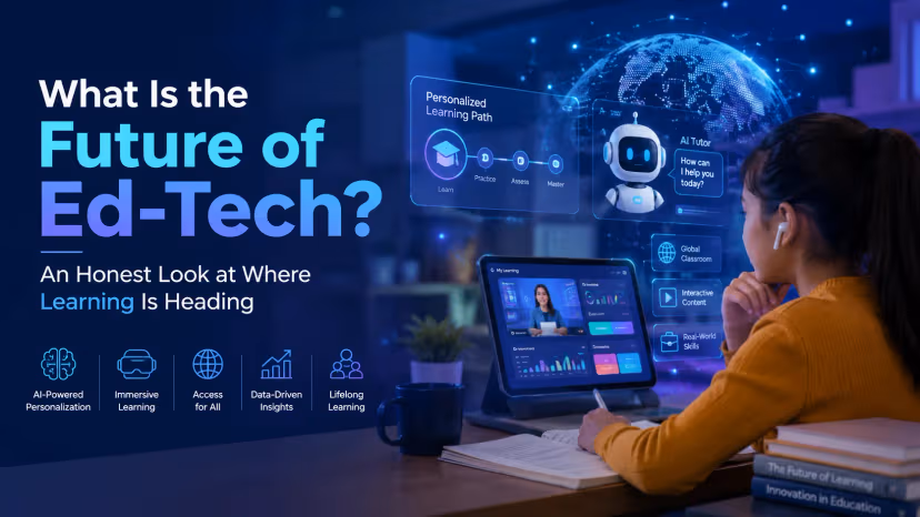 What Is the Future of Ed-Tech? An Honest Look at Where Learning Is Heading