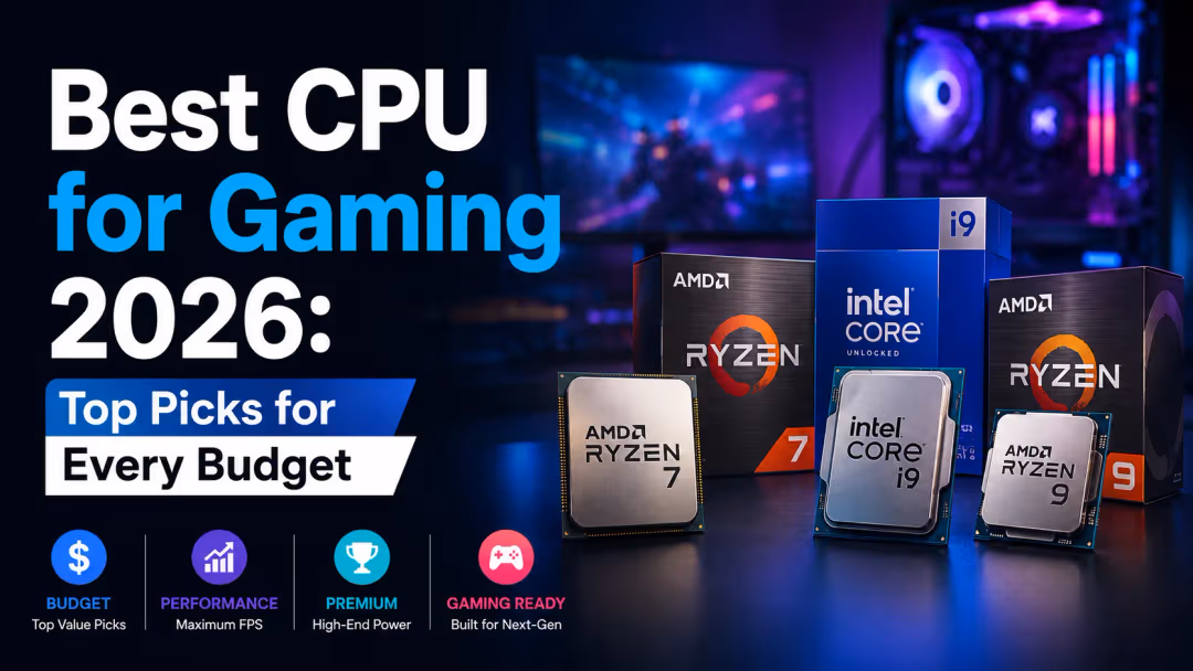 Best CPU for Gaming 2026: Top Picks for Every Budget